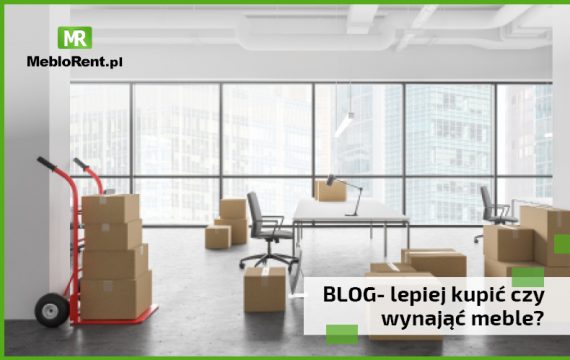 Nowy wpis na blogu, czyli dlaczego lepiej wynająć meble niż je kupić.
